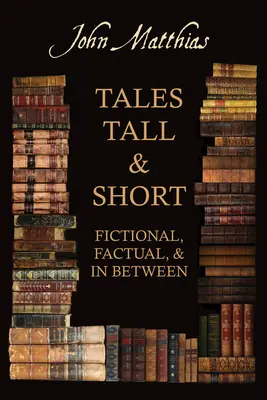 Cuentos cortos y largos: ficticios, reales e intermedios - Tales Tall & Short - Fictional, Factual and in Between