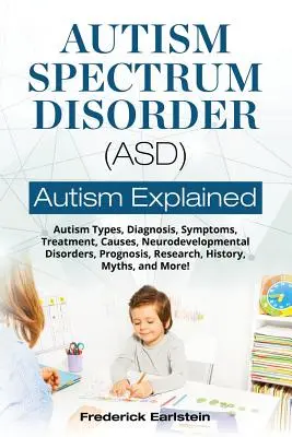 Trastorno del Espectro Autista (TEA): Tipos de Autismo, Diagnóstico, Síntomas, Tratamiento, Causas, Trastornos del Neurodesarrollo, Pronóstico, Investigación, Historia, Mito - Autism Spectrum Disorder (ASD): Autism Types, Diagnosis, Symptoms, Treatment, Causes, Neurodevelopmental Disorders, Prognosis, Research, History, Myth