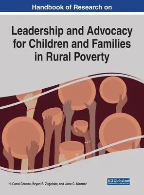 Handbook of Research on Leadership and Advocacy for Children and Families in Rural Poverty (Manual de investigación sobre el liderazgo y la defensa de los niños y las familias en situación de pobreza rural) - Handbook of Research on Leadership and Advocacy for Children and Families in Rural Poverty