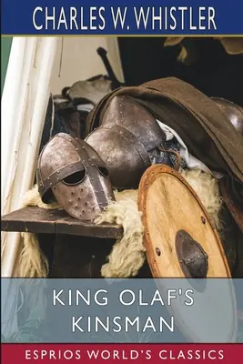 El pariente del rey Olaf (Esprios Clásicos): Historia de la última lucha sajona contra los daneses - King Olaf's Kinsman (Esprios Classics): A Story of the Last Saxon Struggle Against the Danes