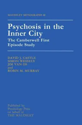 Psychosis In The Inner City: El estudio del primer episodio de Camberwell - Psychosis In The Inner City: The Camberwell First Episode Study