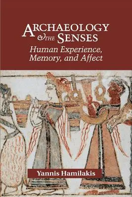 Arqueología y sentidos: Experiencia humana, memoria y afecto - Archaeology and the Senses: Human Experience, Memory, and Affect