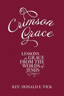 Gracia carmesí: Lecciones de gracia a partir de las palabras de Jesús - Crimson Grace: Lessons in Grace from the Words of Jesus