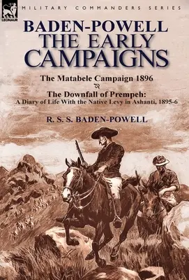 Baden-Powell: The Early Campaigns-The Downfall of Prempeh, a Diary of Life with the Native Levy in Ashanti, 1895-6 & the Matabele CA