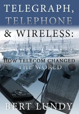 Telegraph, Telephone, and Wireless: Cómo las telecomunicaciones cambiaron el mundo - Telegraph, Telephone, and Wireless: How Telecom Changed the World