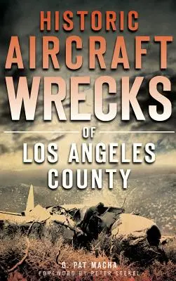 Pecios históricos de aeronaves en el condado de Los Ángeles - Historic Aircraft Wrecks of Los Angeles County