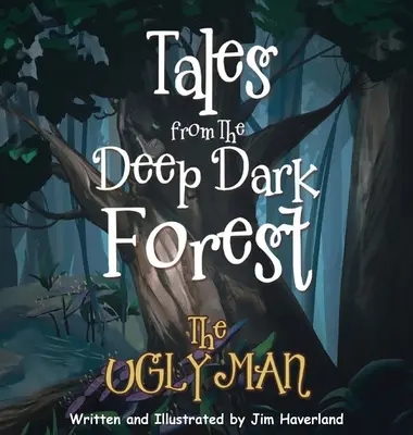 Cuentos del bosque profundo y oscuro El hombre feo - Tales from the Deep Dark Forest: The Ugly Man