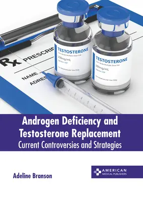 Androgen Deficiency and Testosterone Replacement: Controversias y estrategias actuales - Androgen Deficiency and Testosterone Replacement: Current Controversies and Strategies