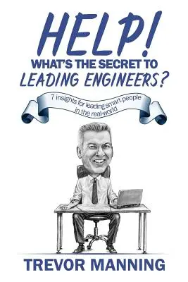 Ayuda ¿Cuál es el secreto para dirigir ingenieros?: 7 ideas para dirigir a personas inteligentes en el mundo real - Help! What's the secret to Leading Engineers?: 7 insights for leading smart people in the real-world