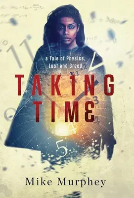 Taking Time: ... Una historia de física, lujuria y codicia - Taking Time: ... A Tale of Physics, Lust and Greed
