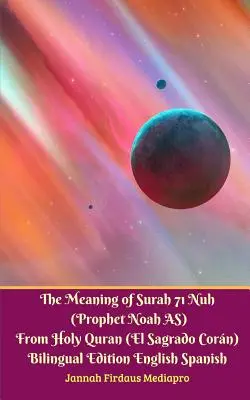 El Significado de la Surah 71 Nuh (Profeta Noah AS) Del Sagrado Corán Edición Bilingüe Versión Estándar - The Meaning of Surah 71 Nuh (Prophet Noah AS) From Holy Quran (El Sagrado Coran) Bilingual Edition Standard Version