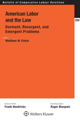 American Labor and the Law: Dormant, Resurgent, and Emergent Problems: Problemas latentes, resurgentes y emergentes - American Labor and the Law: Dormant, Resurgent, and Emergent Problems: Dormant, Resurgent, and Emergent Problems