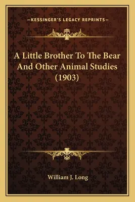 El hermano pequeño del oso y otros estudios sobre animales (1903) - A Little Brother To The Bear And Other Animal Studies (1903)