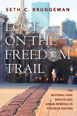 Perdidos en el Sendero de la Libertad: El Servicio de Parques Nacionales y la renovación urbana en el Boston de posguerra - Lost on the Freedom Trail: The National Park Service and Urban Renewal in Postwar Boston