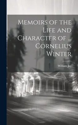 Memorias de la vida y el carácter de ... Cornelius Winter - Memoirs of the Life and Character of ... Cornelius Winter