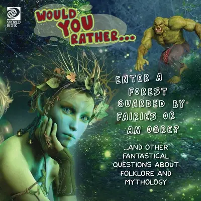 ¿Preferirías... ¿Entrar en un bosque custodiado por hadas o por ogros? ...y otras preguntas fantásticas sobre folclore y mitología - Would You Rather... Enter a Forest Guarded by Fairies or an Ogre? ...and other fantastical questions about folklore and mythology