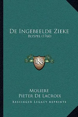 De Ingebeelde Zieke: Blyspel (1760)