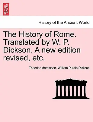 Historia de Roma. Traducida por W. P. Dickson. Una nueva edición revisada, etc. - The History of Rome. Translated by W. P. Dickson. A new edition revised, etc.