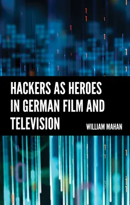 Los hackers como héroes en el cine y la televisión alemanes - Hackers as Heroes in German Film and Television