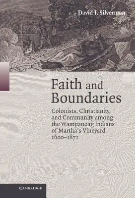 Fe y fronteras: Colonos, cristianismo y comunidad entre los indios wampanoag de Martha's Vineyard, 1600-1871 - Faith and Boundaries: Colonists, Christianity, and Community Among the Wampanoag Indians of Martha's Vineyard, 1600-1871