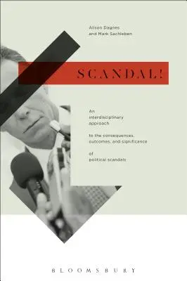 Escándalo: Un enfoque interdisciplinar de las consecuencias, los resultados y la trascendencia de los escándalos políticos - Scandal!: An Interdisciplinary Approach to the Consequences, Outcomes, and Significance of Political Scandals