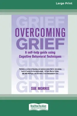 Superar el duelo: Una guía de autoayuda utilizando técnicas cognitivo-conductuales [Edición Estándar en letra grande de 16 pt] - Overcoming Grief: A self-help guide using Cognitive Behavioral Techniques [Standard Large Print 16 Pt Edition]