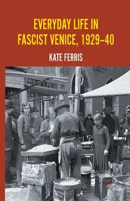 La vida cotidiana en la Venecia fascista, 1929-40 - Everyday Life in Fascist Venice, 1929-40