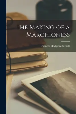 La formación de una marquesa - The Making of a Marchioness