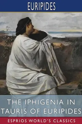 La Ifigenia en Tauris de Eurípides (Esprios Clásicos): Traducción de Gilbert Murray - The Iphigenia in Tauris of Euripides (Esprios Classics): Translated by Gilbert Murray