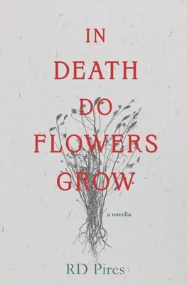 En la muerte crecen las flores: una novela corta - In Death Do Flowers Grow: a novella