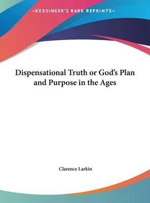 La verdad dispensacional o el plan y propósito de Dios en la historia - Dispensational Truth or God's Plan and Purpose in the Ages