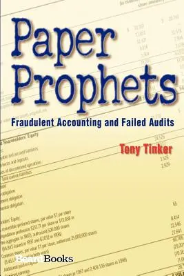 Profetas de papel: Contabilidad fraudulenta y auditorías fallidas - Paper Prophets: Fraudulent Accounting and Failed Audits