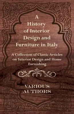 Historia del Interiorismo y el Mobiliario en Italia - Colección de artículos clásicos sobre interiorismo y mobiliario doméstico - A History of Interior Design and Furniture in Italy - A Collection of Classic Articles on Interior Design and Home Furnishing