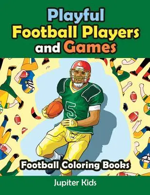 Jugadores de Fútbol y Juegos: Libros para colorear de fútbol - Playful Football Players and Games: Football Coloring Books