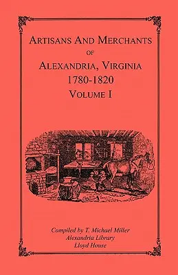 Kunsthandwerker und Kaufleute von Alexandria, Virginia 1780-1820, Band 1, Abercrombie bis Myer - Artisans and Merchants of Alexandria, Virginia 1780-1820, Volume 1, Abercrombie to Myer