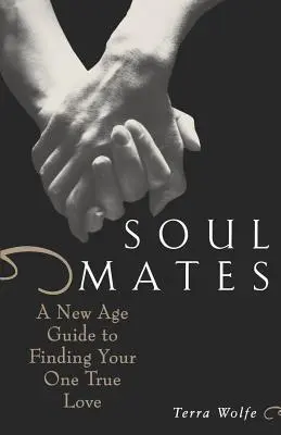 Almas gemelas: Una guía de la Nueva Era para encontrar a tu verdadero amor - Soul Mates: A New Age Guide to Finding Your One True Love