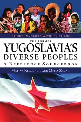 Los diversos pueblos de la antigua Yugoslavia: Libro de consulta - The Former Yugoslavia's Diverse Peoples: A Reference Sourcebook