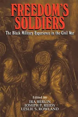 Freedom's Soldiers: La experiencia militar negra en la Guerra Civil - Freedom's Soldiers: The Black Military Experience in the Civil War