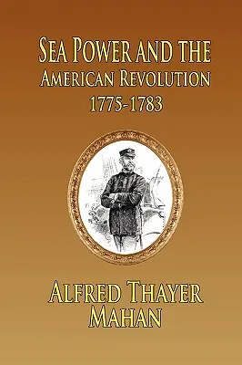 El poder marítimo y la Revolución Americana: 1775-1783 - Sea Power and the American Revolution: 1775-1783