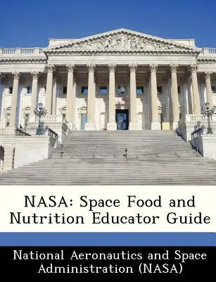 NASA Space Food and Nutrition Educator Guide - NASA: Space Food and Nutrition Educator Guide