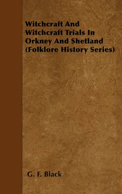 Brujería y juicios por brujería en las Orcadas y las Shetland (Serie de Historia del Folklore) - Witchcraft and Witchcraft Trials in Orkney and Shetland (Folklore History Series)