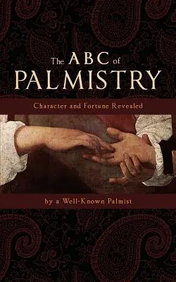 El ABC de la quiromancia: Carácter y fortuna revelados - The ABC of Palmistry: Character and Fortune Revealed