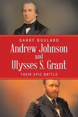 Andrew Johnson y Ulysses S. Grant: Su épica batalla - Andrew Johnson and Ulysses S. Grant: Their Epic Battle