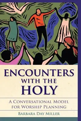 Encuentros con lo sagrado: Un modelo conversacional para planificar el culto - Encounters with the Holy: A Conversational Model for Worship Planning