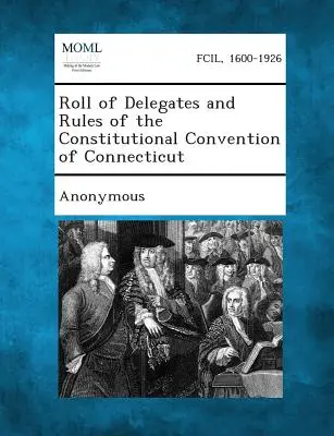 Lista de Delegados y Reglas de la Convención Constitucional de Connecticut - Roll of Delegates and Rules of the Constitutional Convention of Connecticut