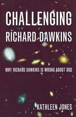 Desafiando a Richard Dawkins: Por qué Richard Dawkins se equivoca sobre Dios - Challenging Richard Dawkins: Why Richard Dawkins Is Wrong about God