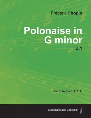 Polonesa en Sol menor B.1 - Para Piano Solo (1817) - Polonaise in G minor B.1 - For Solo Piano (1817)