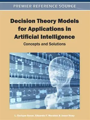 Modelos de Teoría de la Decisión para Aplicaciones en Inteligencia Artificial: Conceptos y Soluciones - Decision Theory Models for Applications in Artificial Intelligence: Concepts and Solutions