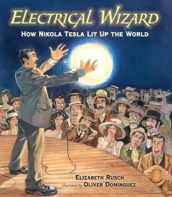 Mago eléctrico: Cómo Nikola Tesla iluminó el mundo - Electrical Wizard: How Nikola Tesla Lit Up the World