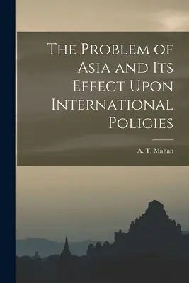 El problema de Asia y su efecto en las políticas internacionales - The Problem of Asia and Its Effect Upon International Policies